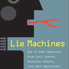 ⚡PDF❤ Lie Machines: How to Save Democracy from Troll Armies, Deceitful Robots, Junk News Operat