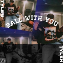 Tylen - Ball with you