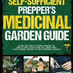❤READ❤ BOOK ⚡PDF⚡ The Self-Sufficient Prepper?s Medicinal Garden Guide: Ensure