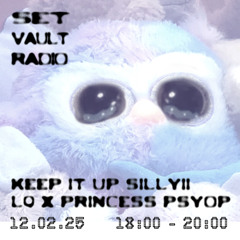 SET Vault Radio - 12.02.25 - Keep it up, silly!! w/ LQ X PRINCESS PSYOP