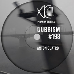 DUBBISM #198 - Anton Quatro