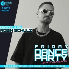 Friday Dance Party #104 with Robin Schulz