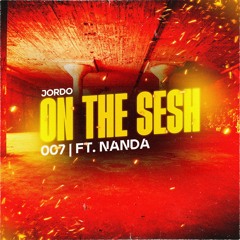On The Sesh With Jordo | 007 | Ft Nanda