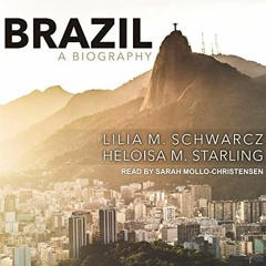 free PDF ✉️ Brazil: A Biography by  Lilia M. Schwarcz,Heloisa M. Starling,Sarah Mollo