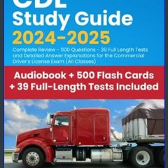 <PDF> ❤ CDL Study Guide 2024-2025: Complete Review - 1100 Questions - 39 Full Length Tests and Det