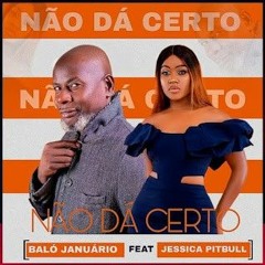 Baló Januário feat. Jéssica Pitbull - Não Da Certo .mp3