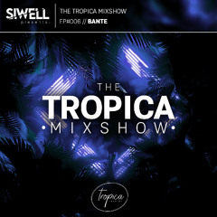 BANTE | The Tropica Mixshow | #006