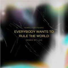 Tears For Fears - Everybody Wants To Rule The World (L2o Remix) (buy = free download)