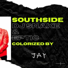 Southside ( Colorized by JAY ) - DJ Snake & Eptic