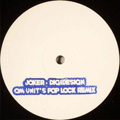 Joker - Digidesign (Om Unit's Pop Lock Remix) Re-Mastered