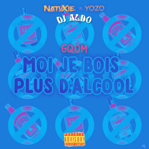 MOI JE BOIS PLUS D'ALCOOL GQOM REMIX - NATOXIE, YOZO X DJ ALDO