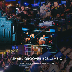 SHARK GROOVER B2B JAME C @ MERCADO NOVO (VREC.5)