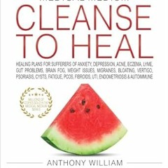[Downl0ad_PDF] Medical Medium Cleanse to Heal: Healing Plans for Sufferers of Anxiety, Depressi