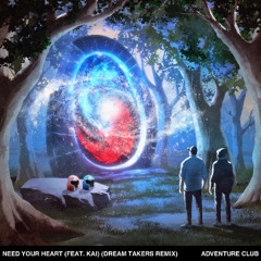 Adventure Club - Need Your Heart (Dream Takers Remix)