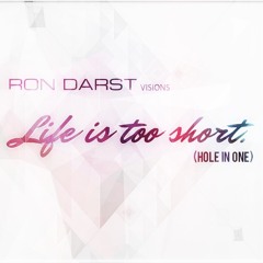 Ron Darst visions - Life's too short (Hole In One)