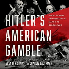 [View] PDF EBOOK EPUB KINDLE Hitler's American Gamble: Pearl Harbor and Germany's March to Global Wa