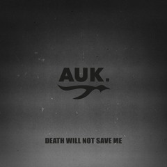 Premiere: Auk. - Death Will Not Save Me [Free Download]