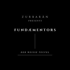 Zurbarån presents - Fundæmentors - Der Weisse Teufel