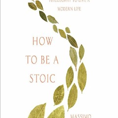 ⚡download✔ How to Be a Stoic: Using Ancient Philosophy to Live a Modern Life kindle