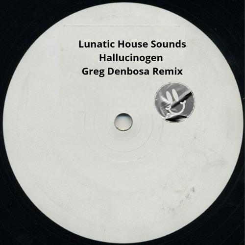 Lunatic House Sounds - Hallucinogen -Greg Denbosa Remix