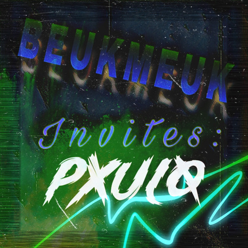 BEUKMEUK Invites: PXULØ