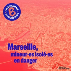 Marseille, mineur·es isolé·es en danger | 1/3