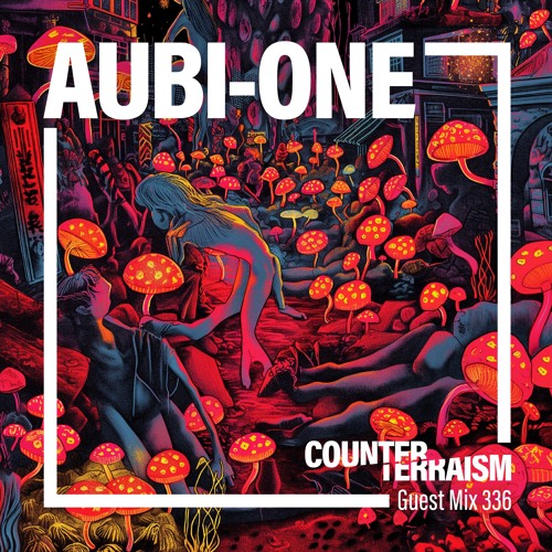 Counterterraism Guest Mix 336: Aubi-One