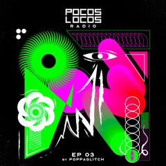 Pocos Locos Radio EP 003  [Poppaglitch Monarch Radio]