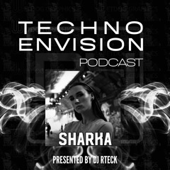 SHARKA Guest Mix - Techno Envision Podcast