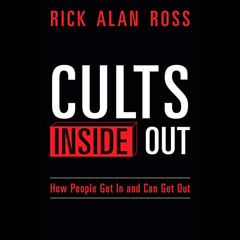 [View] EPUB 📒 Cults Inside Out: How People Get In and Can Get Out by  Rick Alan Ross