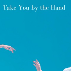 Take You by the Hand