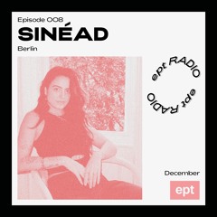 EPT RADIO 008 — Sinéad, Berlin