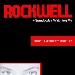 Rockwell - Somebody's Watching Me (House Architects Bootleg)