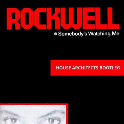 Stream Rockwell Somebody s Watching Me House Architects Bootleg by House Architects Listen online for free on SoundCloud