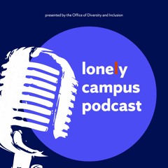 lonely campus podcast presented by Syracuse University's Office of Diversity and Inclusion