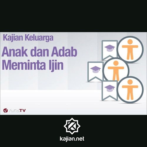 Fiqih Pendidikan Anak: Anak dan Adab Meminta Ijin - Ustadz Abdullah Zaen, MA