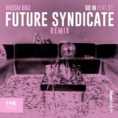 HNDSM BOIZ - Go In Ft KY (Future Syndicate Remix)