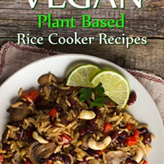 VIEW PDF 💛 Vegan Plant Based Rice Cooker Recipes by  Dexter Poin PDF EBOOK EPUB KIND