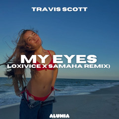 Travis Scott - My Eyes (Loxivice X Samaha Remix)
