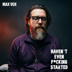 Max Vox - (2025) Haven’t Even F_cking Started [S01]