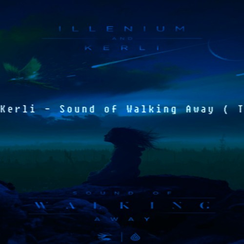 Stream Illenium & Kerli Sound of Walking Away ( Tigo92 Remix versjon 2 by  Tigo92 | Listen online for free on SoundCloud
