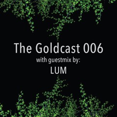 The Goldcast 006 (Feb 7, 2020) with guestmix by LUM