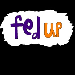 fed up! (prod. me)