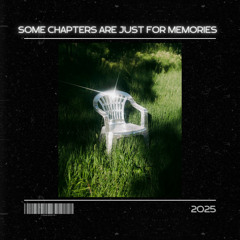SOME CHAPTERS ARE JUST FOR MEMORIES