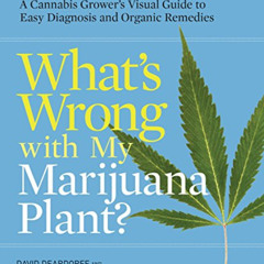 [Download] PDF 💜 What's Wrong with My Marijuana Plant?: A Cannabis Grower's Visual G