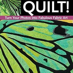 Read KINDLE 🖋️ Point, Click, Quilt! Turn Your Photos into Fabulous Fabric Art: 16 Pr