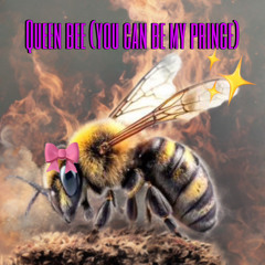 Queen bee (you can be my princess)
