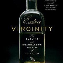 Get PDF Extra Virginity: The Sublime and Scandalous World of Olive Oil by  Tom Mueller