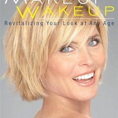 GET KINDLE 📂 The Makeup Wakeup: Revitalizing Your Look at Any Age by  Lois Joy Johns