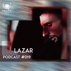 Lazar - Arupa Music Podcast #019